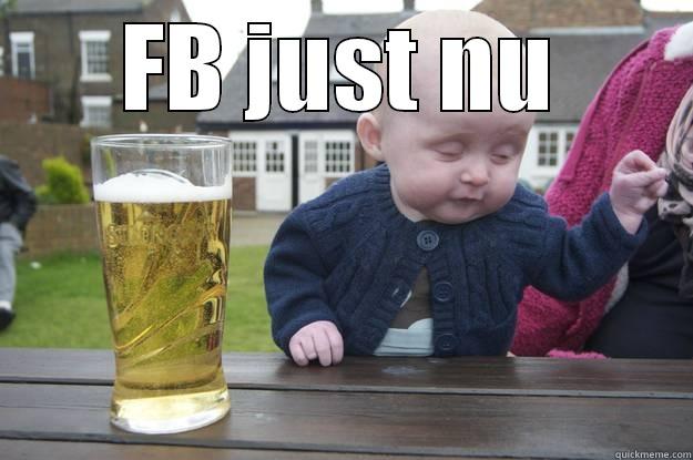 FB JUST NU  drunk baby