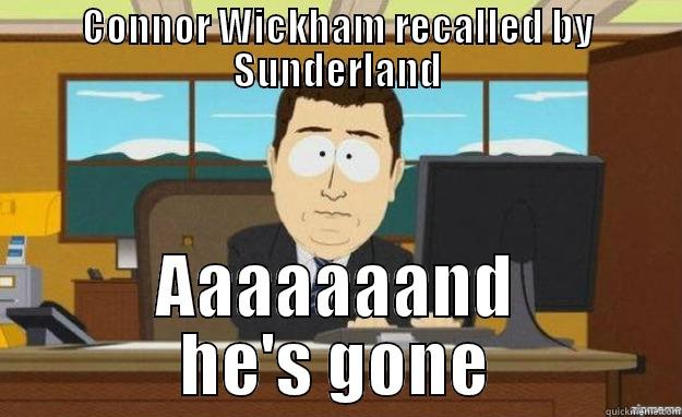 CONNOR WICKHAM RECALLED BY SUNDERLAND AAAAAAAND HE'S GONE aaaand its gone