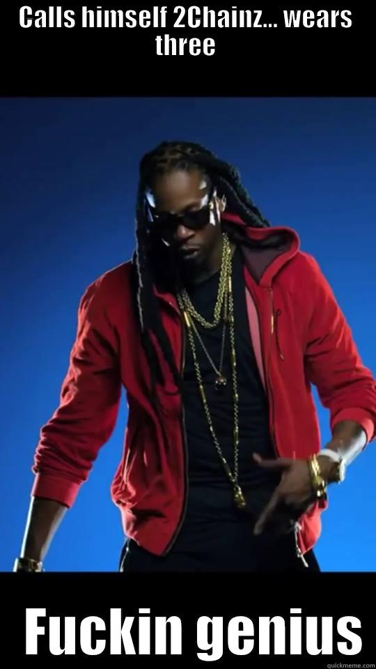 CALLS HIMSELF 2CHAINZ... WEARS THREE    FUCKIN GENIUS Misc