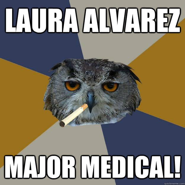 Laura Alvarez Major Medical! - Laura Alvarez Major Medical!  Art Student Owl