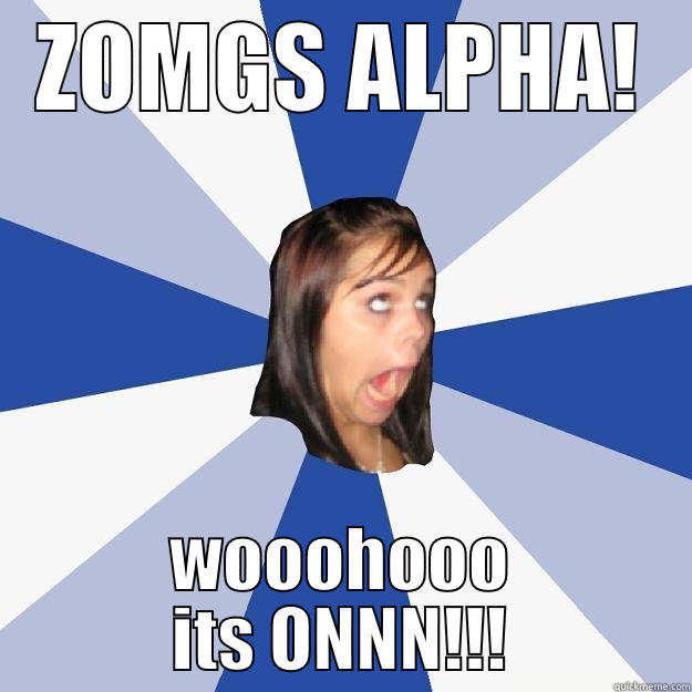 ZOMGS ALPHA! WOOOHOOO ITS ONNN!!! Annoying Facebook Girl