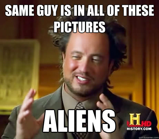 same guy is in all of these pictures aliens  Ancient Aliens