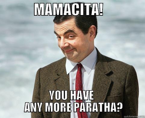             MAMACITA!                YOU HAVE            ANY MORE PARATHA?          Misc