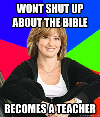 Wont shut up about the bible becomes a teacher  Sheltering Suburban Mom