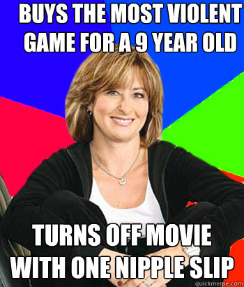 buys the most violent game for a 9 year old turns off movie with one nipple slip  Sheltering Suburban Mom