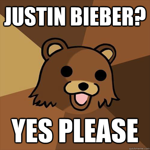 Justin Bieber? Yes Please  Pedobear