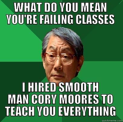 WHAT DO YOU MEAN YOU'RE FAILING CLASSES I HIRED SMOOTH MAN CORY MOORES TO TEACH YOU EVERYTHING High Expectations Asian Father