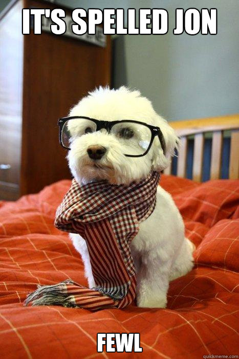 It's spelled jon fewl  Hipster Dog