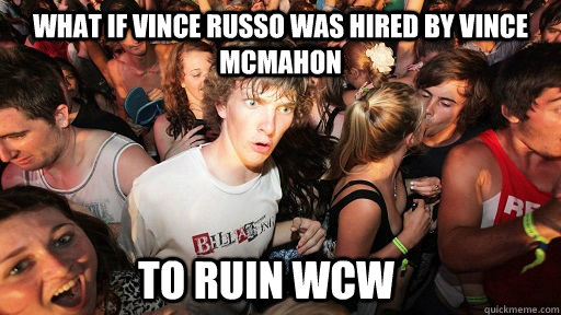 What if Vince Russo was hired by Vince mcmahon To ruin WCW - What if Vince Russo was hired by Vince mcmahon To ruin WCW  Sudden Clarity Clarence