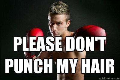 please don't punch my hair  