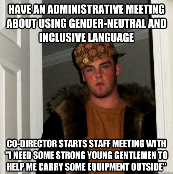 Have an administrative meeting about using gender-neutral and inclusive language co-director starts staff meeting with 