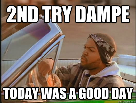 2nd try dampe Today was a good day  today was a good day