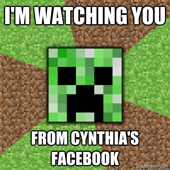 i'm watching you from cynthia's facebook - i'm watching you from cynthia's facebook  Minecraft Creeper