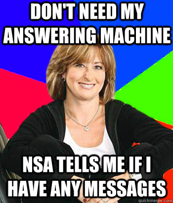 Don't need my answering machine NSA tells me if i have any messages  Sheltering Suburban Mom