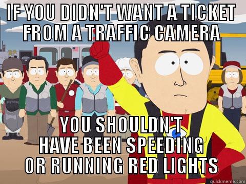 TRAFFIC CAM - IF YOU DIDN'T WANT A TICKET FROM A TRAFFIC CAMERA YOU SHOULDN'T HAVE BEEN SPEEDING OR RUNNING RED LIGHTS Captain Hindsight