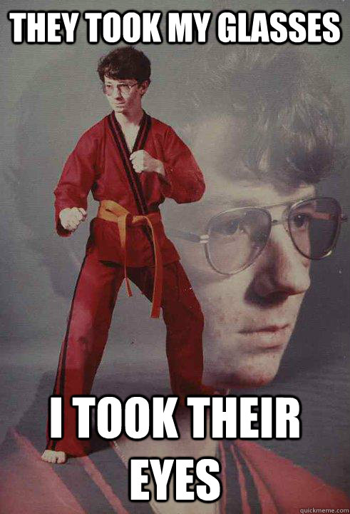 They Took my glasses I took their eyes - They Took my glasses I took their eyes  Karate Kyle