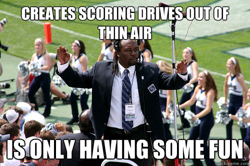 Creates Scoring Drives out of thin air Is only having some fun  Good Guy Gregory Drane