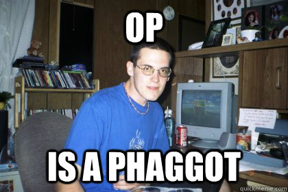 OP  is a phaggot  - OP  is a phaggot   Eliace meme