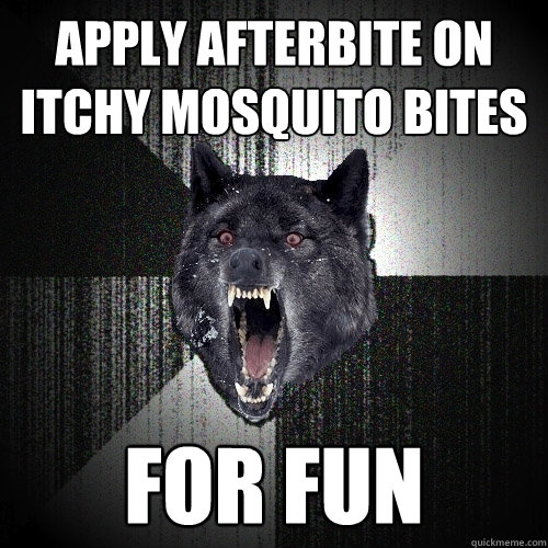 Apply afterbite on itchy mosquito bites For fun  Insanity Wolf