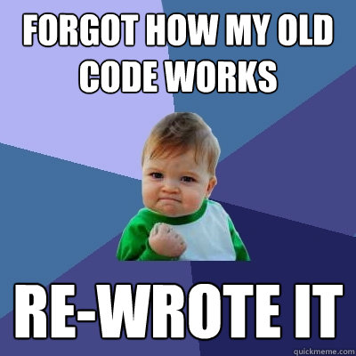 forgot how my old code works re-wrote it - forgot how my old code works re-wrote it  Success Kid