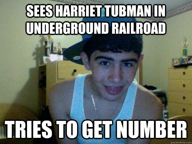 Sees Harriet tubman in underground railroad tries to get number - Sees Harriet tubman in underground railroad tries to get number  Lady Killer