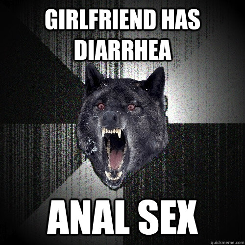 girlfriend has diarrhea anal sex  Insanity Wolf