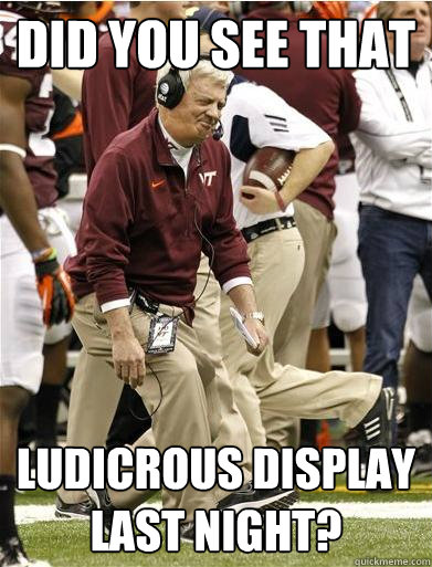 Did you see that  Ludicrous display last night? - Did you see that  Ludicrous display last night?  Upset Coach Ludacris Display