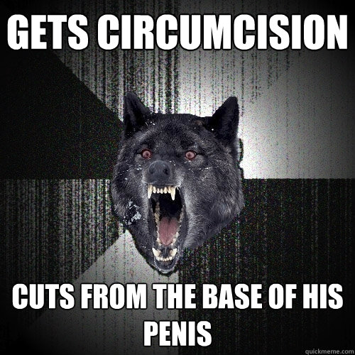 Gets circumcision cuts from the base of his penis  Insanity Wolf