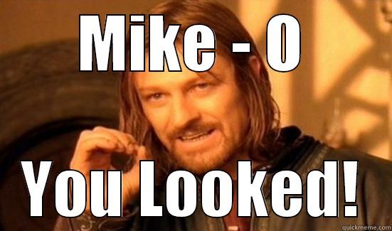 Mike - O - MIKE - O YOU LOOKED! Boromir