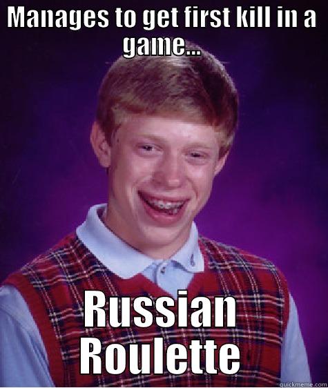 MANAGES TO GET FIRST KILL IN A GAME... RUSSIAN ROULETTE Bad Luck Brian