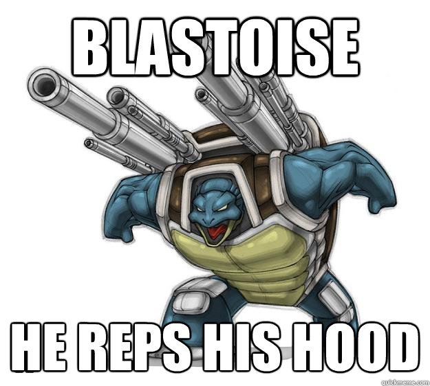 blastoise He reps his hood - blastoise He reps his hood  Cannon turtle