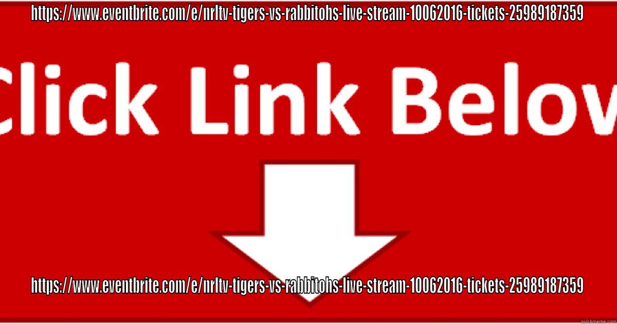 HTTPS://WWW.EVENTBRITE.COM/E/NRLTV-TIGERS-VS-RABBITOHS-LIVE-STREAM-10062016-TICKETS-25989187359 HTTPS://WWW.EVENTBRITE.COM/E/NRLTV-TIGERS-VS-RABBITOHS-LIVE-STREAM-10062016-TICKETS-25989187359 Misc