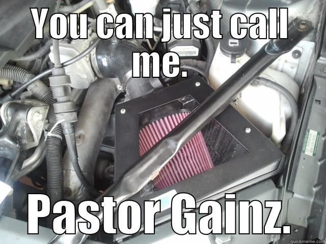 YOU CAN JUST CALL ME. PASTOR GAINZ. Misc