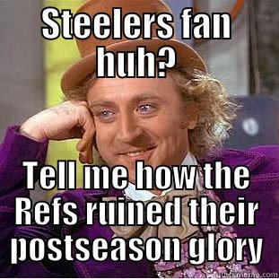 STEELERS FAN HUH? TELL ME HOW THE REFS RUINED THEIR POSTSEASON GLORY Condescending Wonka