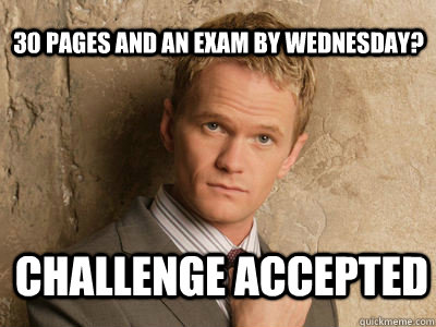 30 pages and an exam by wednesday? challenge accepted   Challenge Accepted