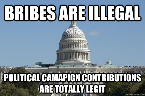 Bribes are illegal Political camapign contributions are totally legit  Scumbag Congress