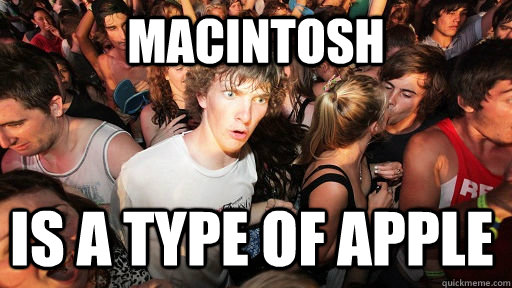 Macintosh is a type of apple  Sudden Clarity Clarence