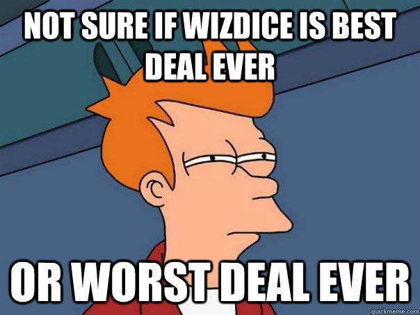 Not sure if WizDice is best deal ever Or worst deal ever  Futurama Fry