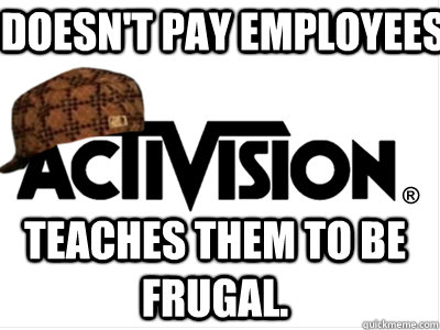 Doesn't pay employees Teaches them to be frugal.  