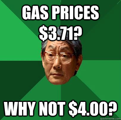 Gas prices $3.71? Why not $4.00?  High Expectations Asian Father