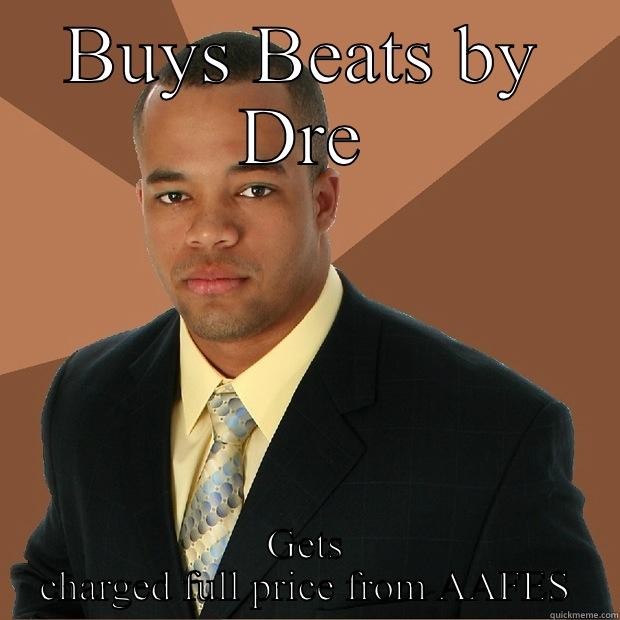 Reggie purp - BUYS BEATS BY DRE GETS CHARGED FULL PRICE FROM AAFES Successful Black Man