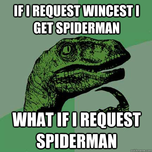 If I request wincest I get spiderman What if I request spiderman - If I request wincest I get spiderman What if I request spiderman  Philosoraptor