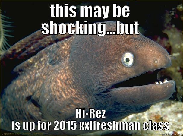 THIS MAY BE SHOCKING...BUT HI-REZ IS UP FOR 2015 XXLFRESHMAN CLASS Bad Joke Eel