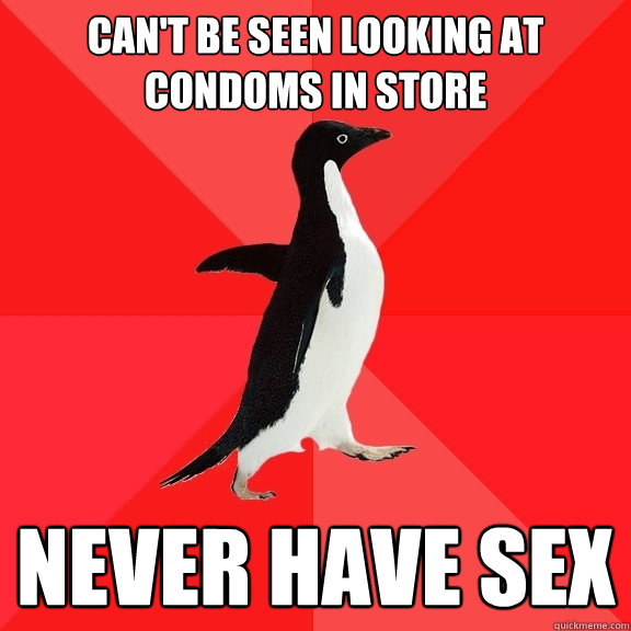 can't be seen looking at condoms in store never have sex  Socially Awesome Penguin