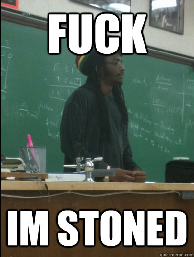 Fuck Im stoned  Rasta Science Teacher