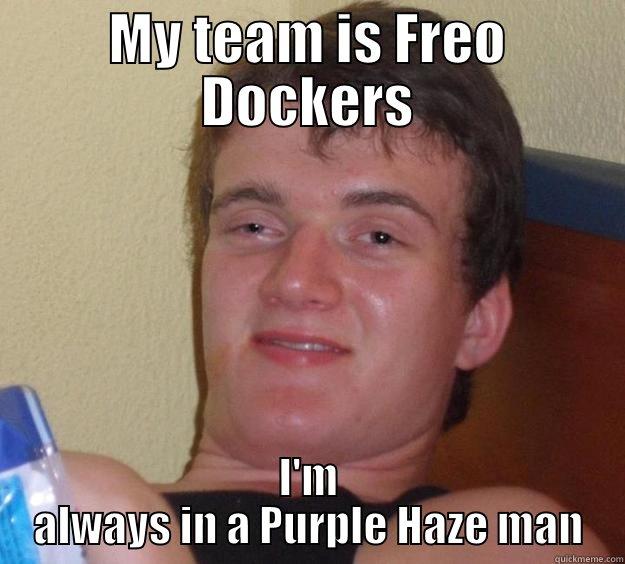 MY TEAM IS FREO DOCKERS I'M ALWAYS IN A PURPLE HAZE MAN 10 Guy