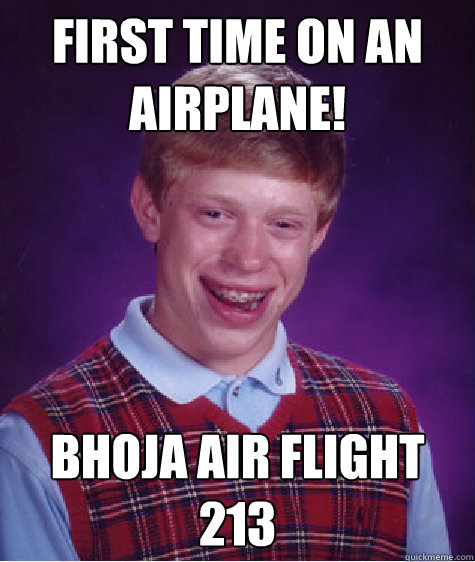 FIRST TIME ON AN AIRPLANE! BHOJA AIR FLIGHT 213  Bad Luck Brian