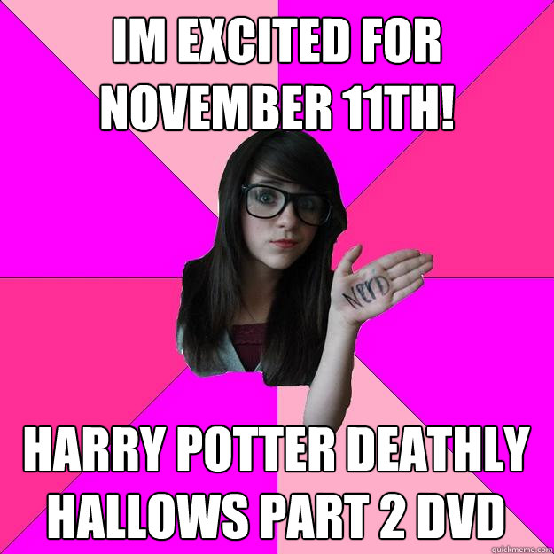 Im excited for november 11th! harry potter deathly hallows part 2 dvd  Idiot Nerd Girl