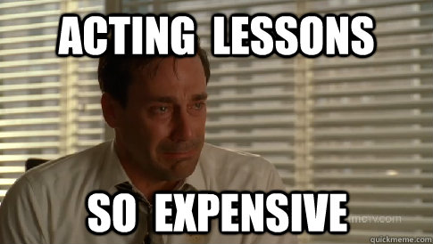 Acting  lessons so  expensive  