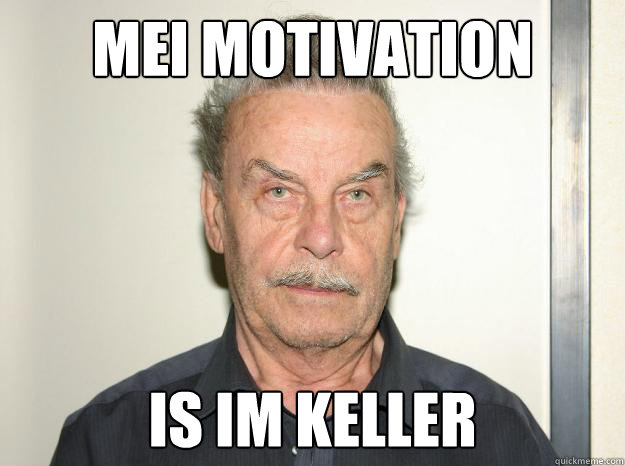 Mei Motivation is im keller - Mei Motivation is im keller  Josef fritzl